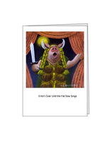 Notecard: It Ain't Over Until the Fat Sow Sings