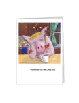 Notecard: Sometimes You Feel Like a Sow, Sometimes You Don't