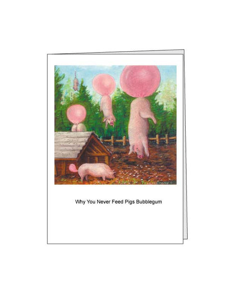 Greeting card: Why You Never Feed Pigs Bubble Gum